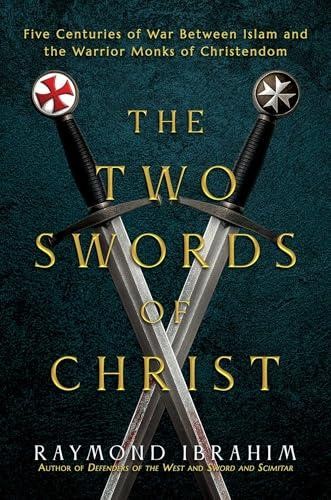 The Two Swords of Christ: Five Centuries of War Between Islam and the Warrior Mo