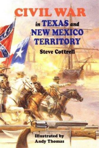 Civil War in Texas and New Mexico Territory, Paperback by Cottrell, Steve; Th…