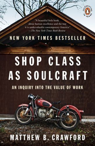 Shop Class As Soulcraft : An Inquiry into the Value of Work, Paperback by Cra…