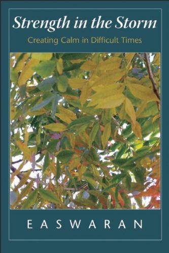 Strength in the Storm: Creating Calm in Difficult Times by Eknath Easwaran