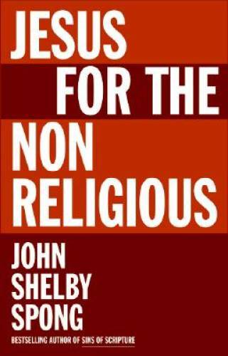 Jesus for the Non-Religious – Hardcover By Spong, John Shelby – GOOD