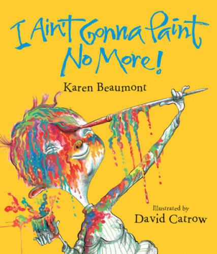 I Ain’t Gonna Paint No More! (Ala Notable Children’s Books. Younger Reade – GOOD