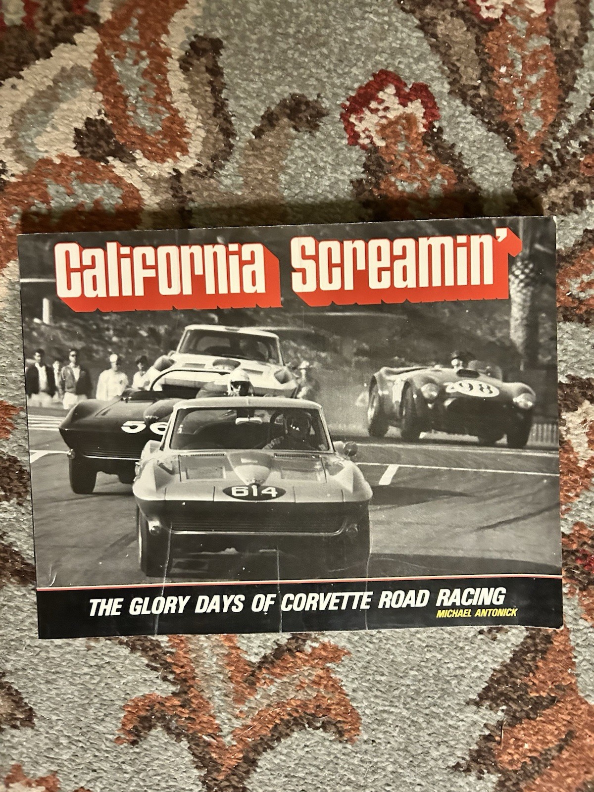 CALIFORNIA SCREAMIN’: THE GLORY DAYS OF CORVETTE ROAD By Michael Antonick
