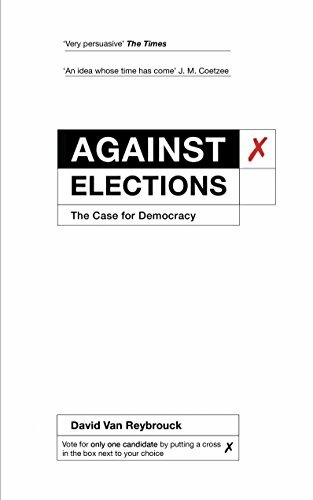 Against Elections: The Case for Democracy By David Van Reybrouck