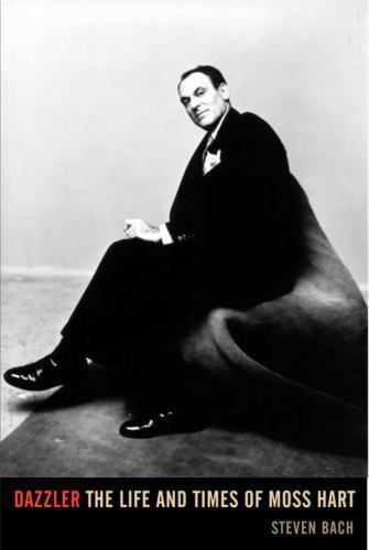 Dazzler: The Life and Times of Moss Hart by Steven Bach