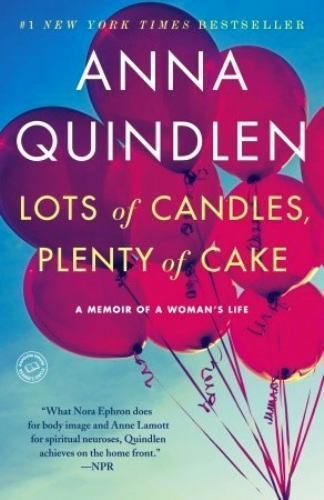 Lots of Candles, Plenty of Cake: A Memoir – paperback, Anna Quindlen, 0812981669