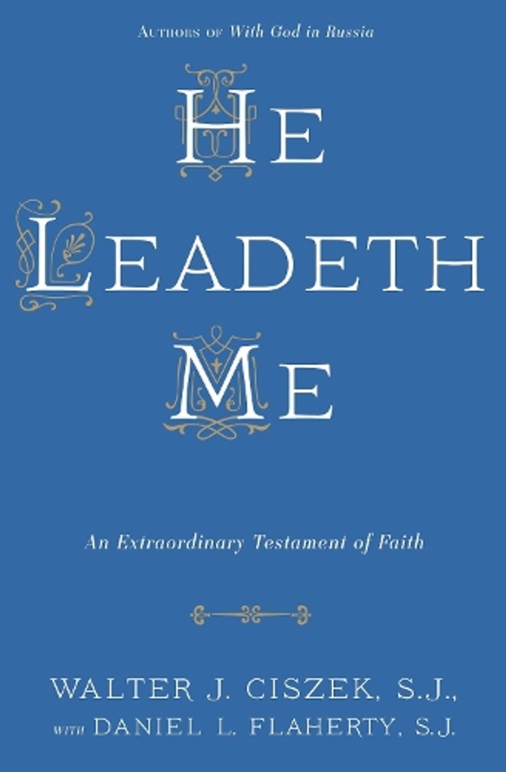 He Leadeth Me: An Extraordinary Testament of Faith by Walter J. Ciszek (English)