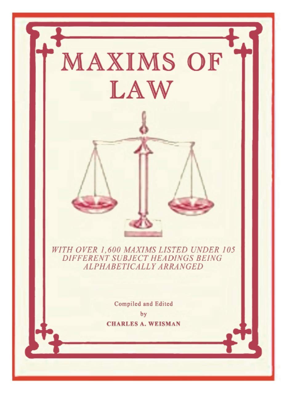Maxims of Law: – An English Version by Charles A. Weisman