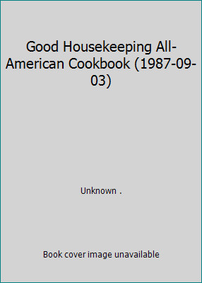 Good Housekeeping All-American Cookbook (1987-09-03) by Unknown .