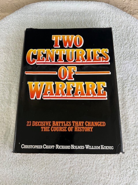 Two Centuries of Warfare 23 Battles Changed Course of History by Chant & Holmes