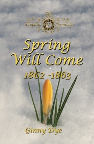 SPRING WILL COME (# 3 IN THE BREGDAN CHRONICLES HISTORICAL By Ginny Dye **Mint**