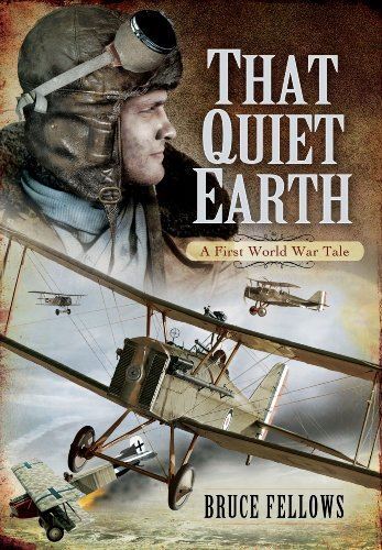 That Quiet Earth: A First World War Tale by Bruce Fellows (2014)