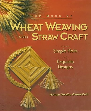 The Book of Wheat Weaving and Straw Craft: From Simple Plaits to Exquisite D…