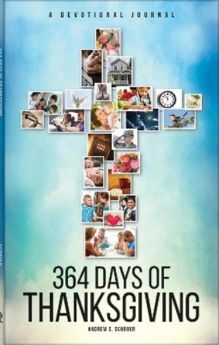 Andrew C Schroer 364 Days of Thanksgiving (Hardback)