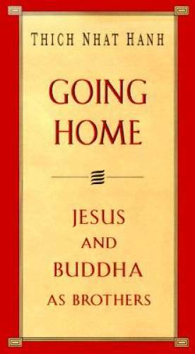 Going Home: Jesus and Buddha as Brothers – Hardcover By Hanh, Thich Nhat – GOOD