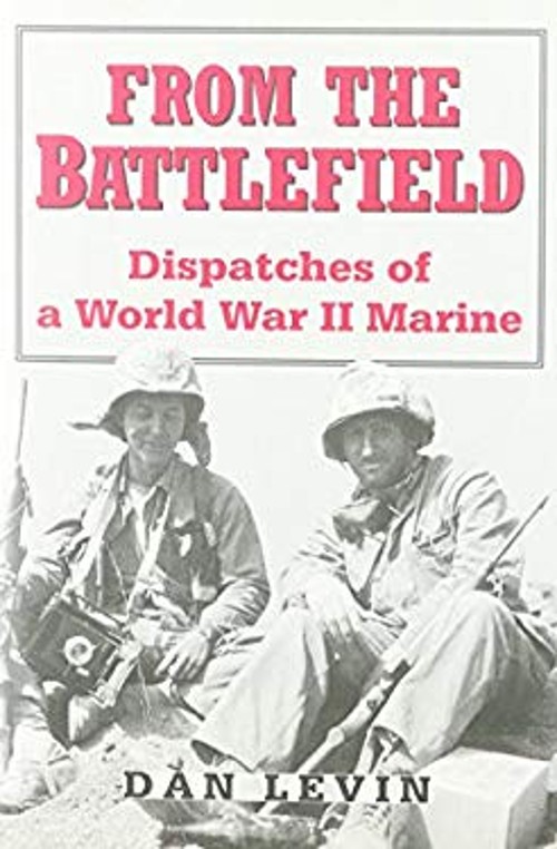 From the Battlefield : Dispatches of a World War II Marine Hardco