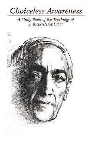 Choiceless Awareness: A Study Book of the Teachings of J. Krishnamurti – GOOD