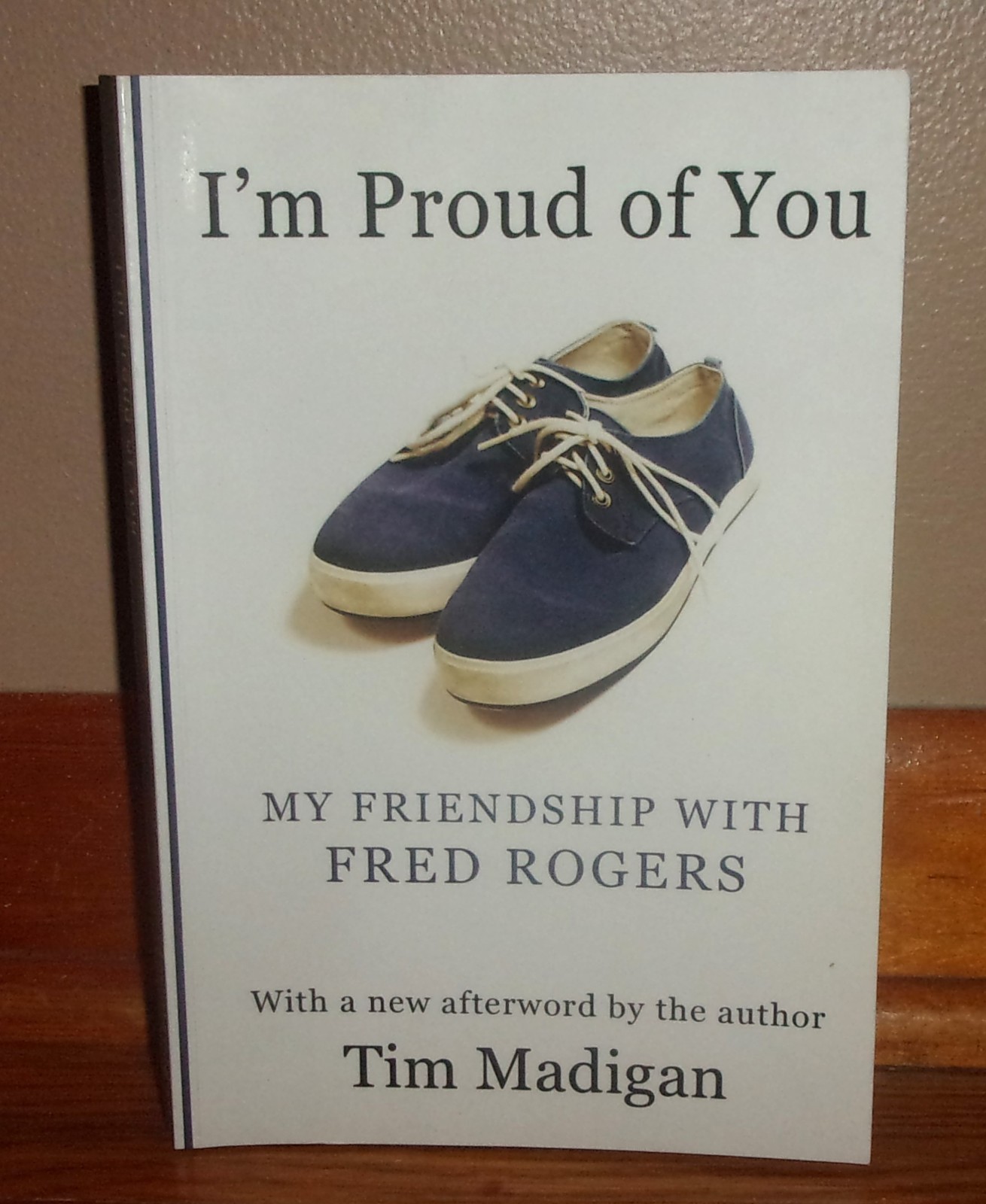 I’M PROUD OF YOU: My Friendship with FRED ROGERS-Tim Morgan-SUPERB 2012 Book!