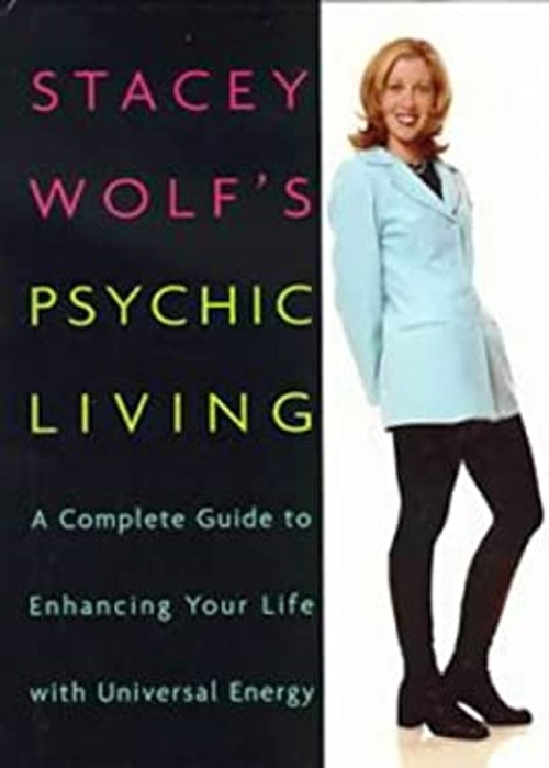 Stacey Wolf’s Psychic Living : A Complete Guide to Enhancing Your
