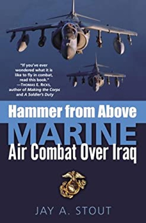Hammer from Above : Marine Air Combat over Iraq Hardcover Jay A.