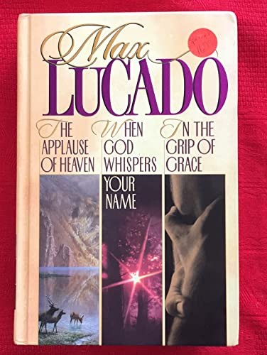 Lucado 3 in 1: In the Grip of Grace/When God Whispers… by Lucado, Max Hardback