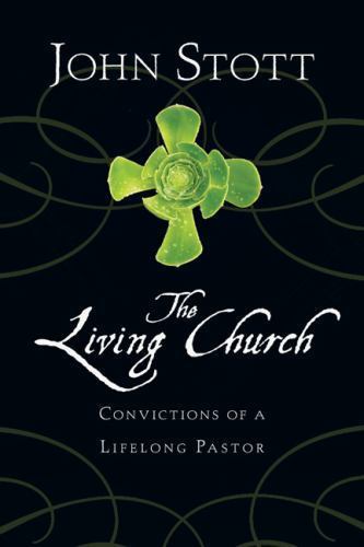 The Living Church: Convictions of a Lifelong – 0830838058, paperback, John Stott
