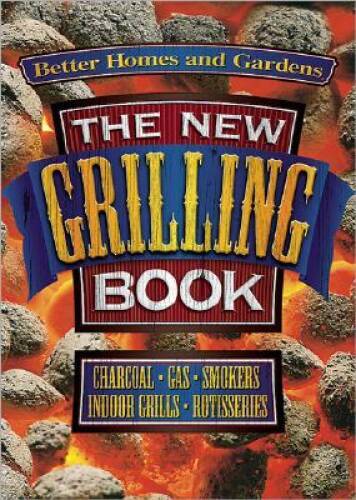 The New Grilling Book – Paperback By Better Homes and Gardens Books – VERY GOOD