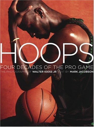 Hoops: Four Decades of the Pro Game by Walter Iooss Jr.; Mark Jacobson