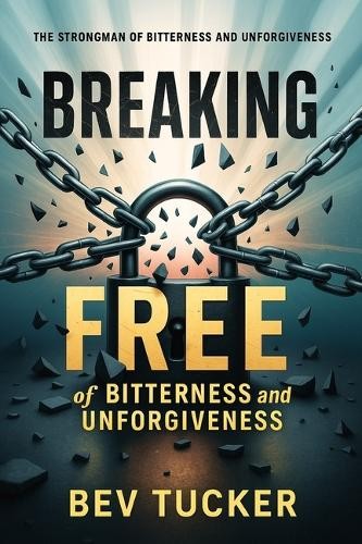 Bev Tucker Breaking Free of Bitterness and Unforgiveness (Paperback) (UK IMPORT)