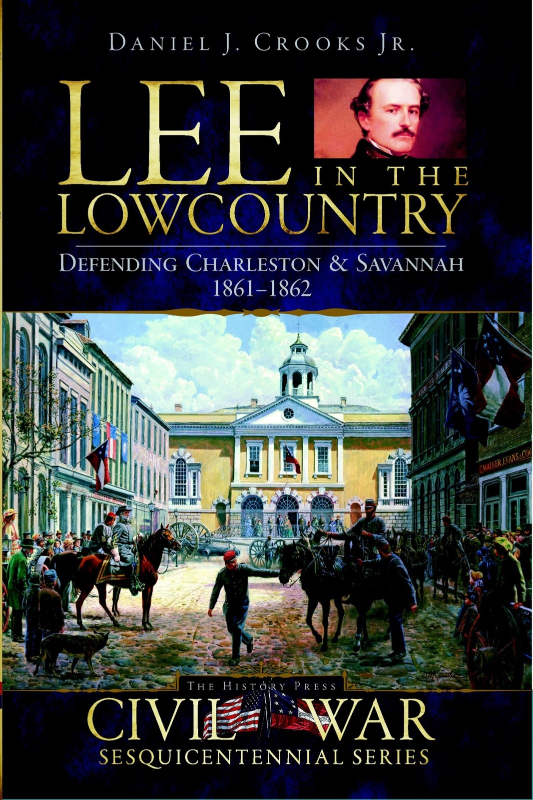 Lee in the Lowcountry: Defending Charleston & Savannah, 1861-1862 by Bostick