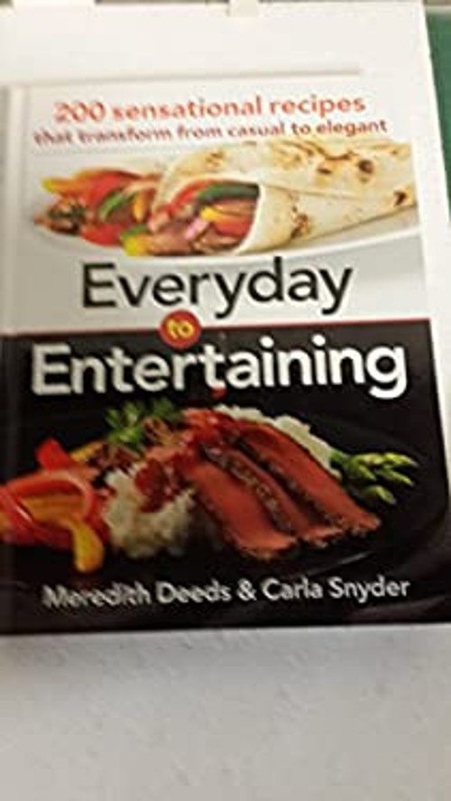 Everyday to Entertaining: 200 Sensational Recipies Meredith; Carl