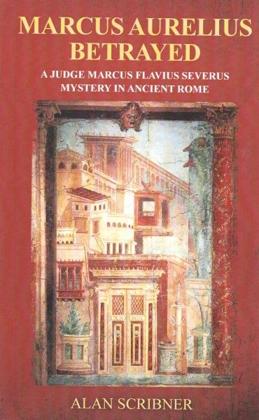 Marcus Aurelius Betrayed : A Judge Marcus Flavius Severus Mystery in Ancient …