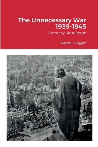 David Hoggan The Unnecessary War 1939-1945 (Paperback) (UK IMPORT)