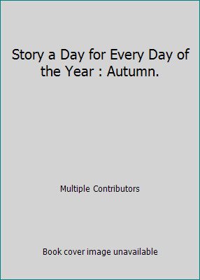 Story a Day for Every Day of the Year : Autumn. by Multiple Contributors