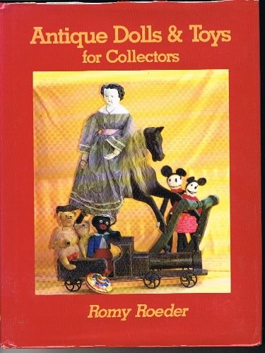 Antique Dolls and Toys for Collectors By Romy Roeder