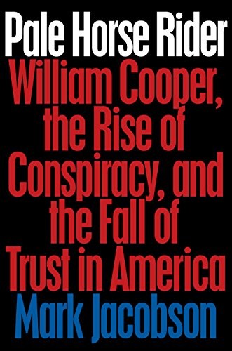PALE HORSE RIDER: WILLIAM COOPER, THE RISE OF CONSPIRACY, By Mark Jacobson *VG+*