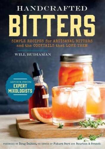 Handcrafted Bitters: Simple Recipes for Artisanal Bitters and the Cocktai – GOOD