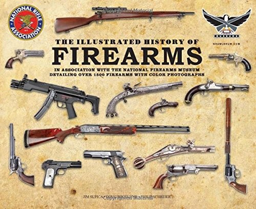 The Illustrated History of Firearms: In Association with the National Firear…