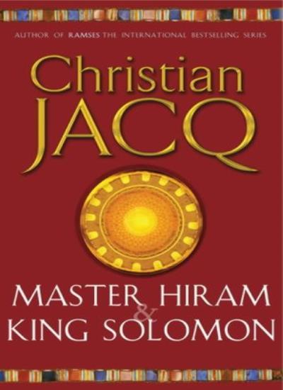 Master Hiram and King Solomon By Christian Jacq