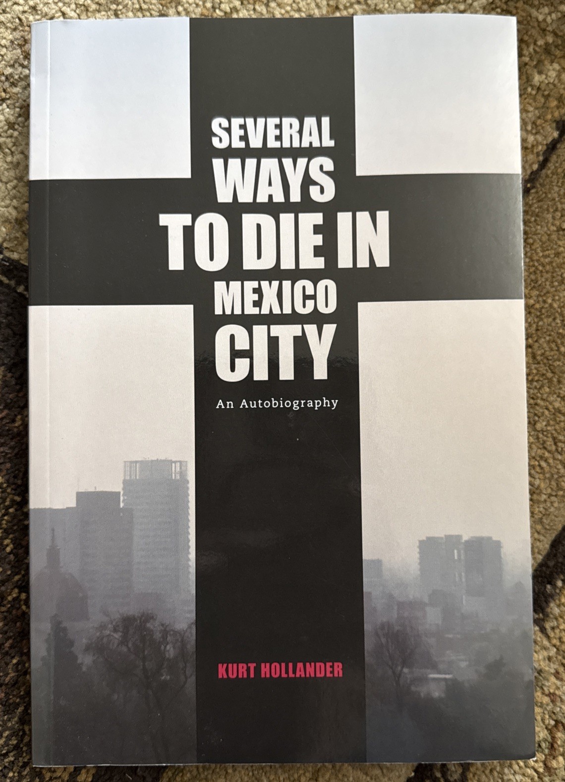 SEVERAL WAYS TO DIE IN MEXICO CITY: AN AUTOBIOGRAPHY OF By Kurt Hollander