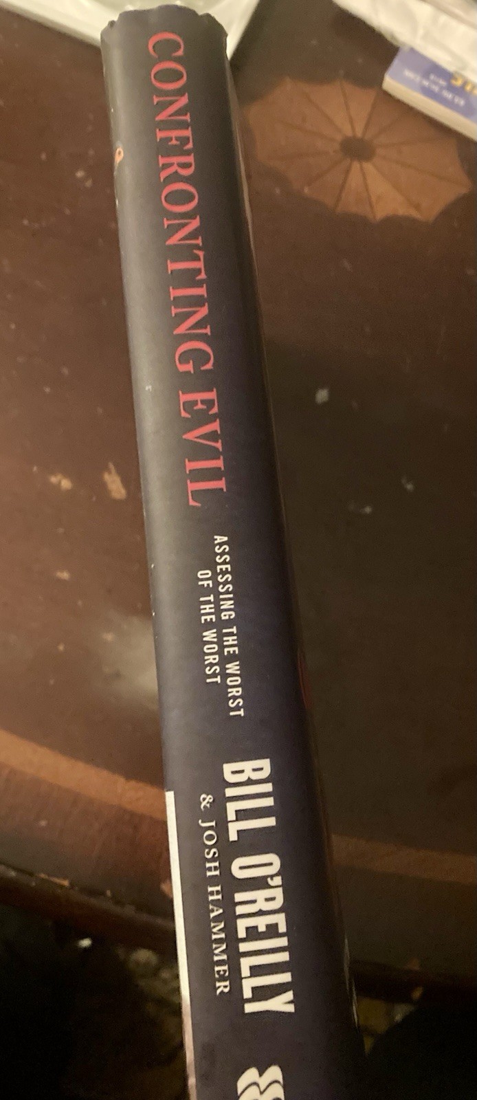 Confronting Evil : Assessing the Worst of the Worst by Bill O’Reilly – Hardcover