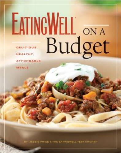 EatingWell on a Budget: 140 Delicious, Healthy, Affordable Recipes: Amazi – GOOD