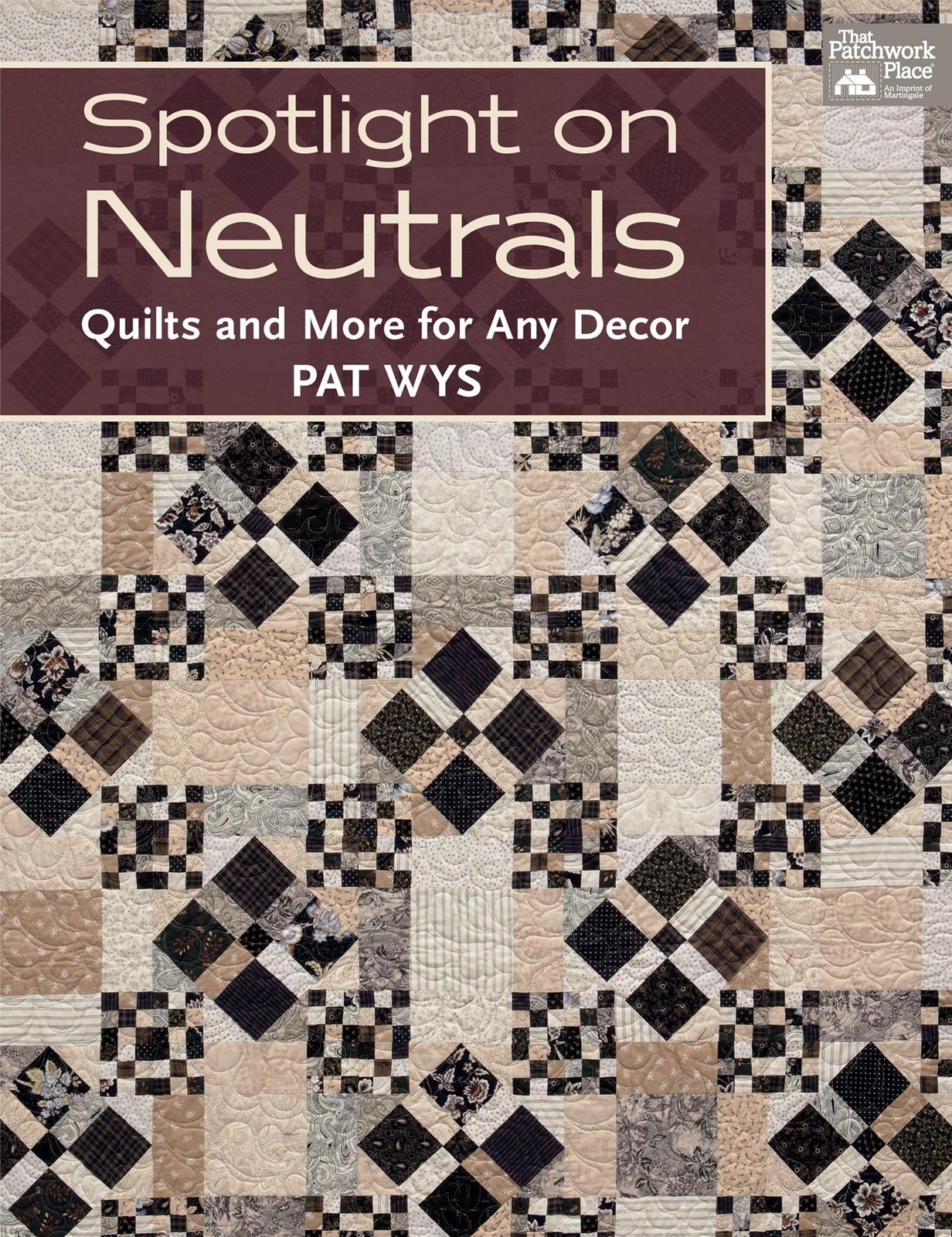 Spotlight on Neutrals: Quilts and More for Any Decor – paperback Wys, Pat