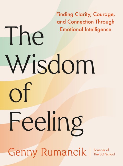 The Wisdom of Feeling: Finding Clarity, Courage, and Connection Throug Hardcover