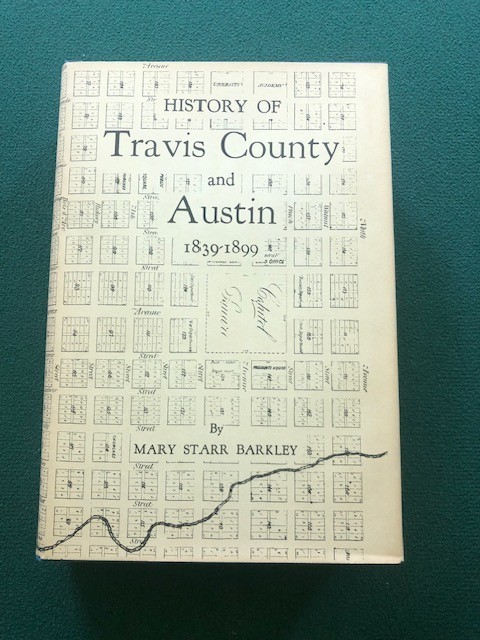 History of Travis County and Austin – 1839-1899 – Mary Starr Barkley – HB – 1981