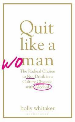 Quit Like A Woman EXPORT by Holly Whitaker