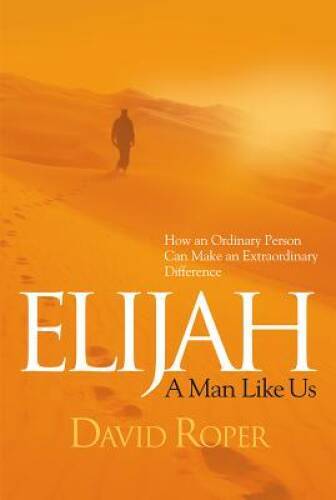 Elijah: A Man Like Us – Paperback By Roper, David – VERY GOOD