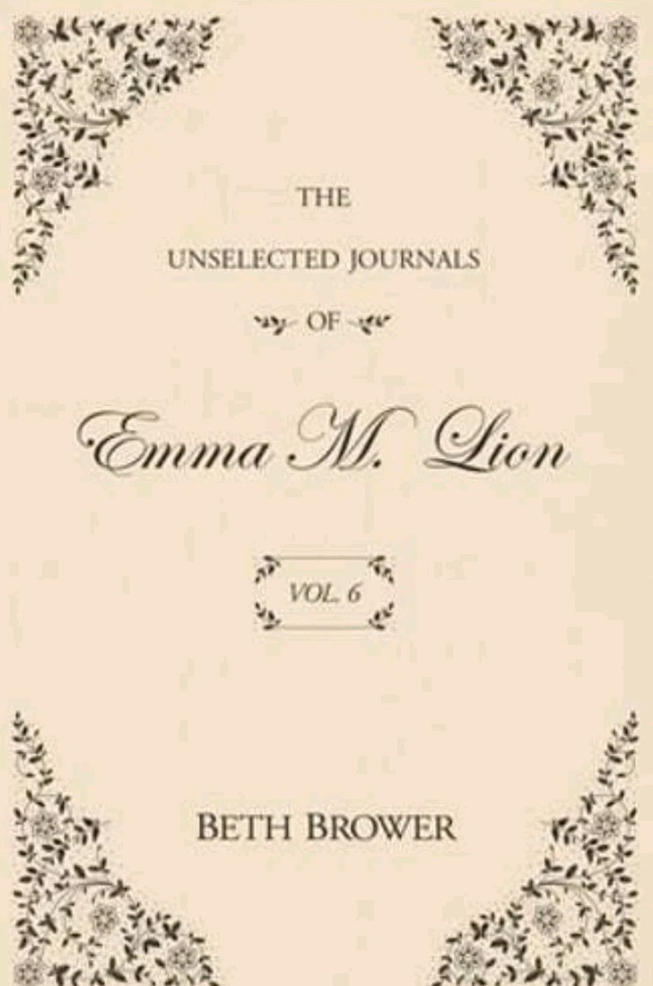 The Unselected Journals of Emma M. Lion: Vol. 6 by Beth Brower: New