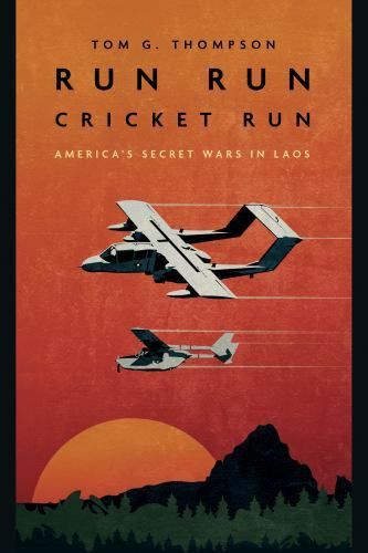 Run Run Cricket Run: America’s Secret Wars in Laos (Casemate Fiction)