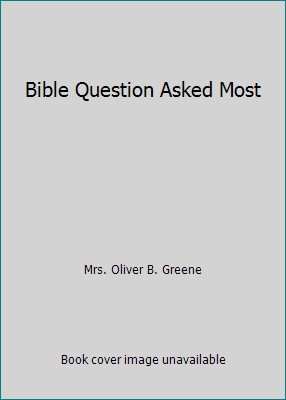 Bible Question Asked Most by Mrs. Oliver B. Greene